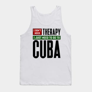 I don't need therapy, I just need to go to Cuba Tank Top